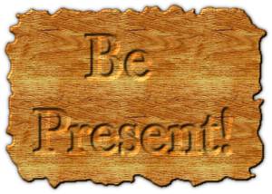 Be Present